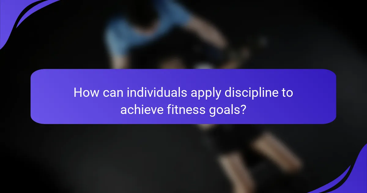 How can individuals apply discipline to achieve fitness goals?