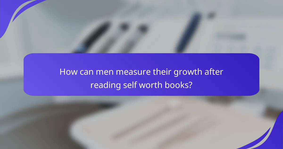 How can men measure their growth after reading self worth books?