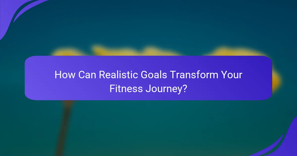 How Can Realistic Goals Transform Your Fitness Journey?