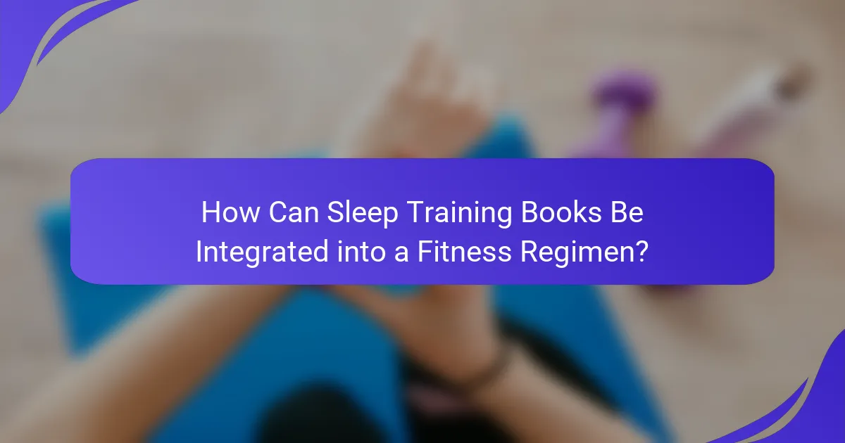How Can Sleep Training Books Be Integrated into a Fitness Regimen?