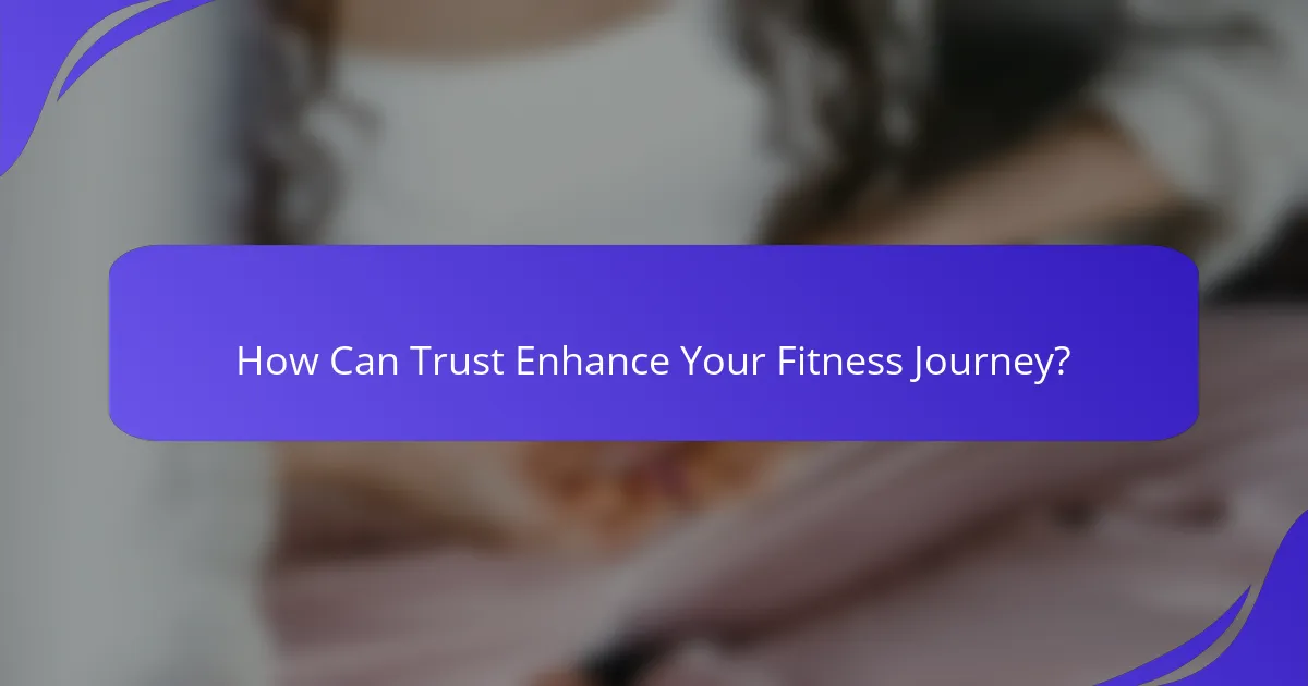 How Can Trust Enhance Your Fitness Journey?
