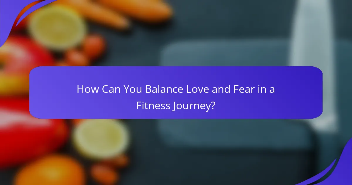 How Can You Balance Love and Fear in a Fitness Journey?