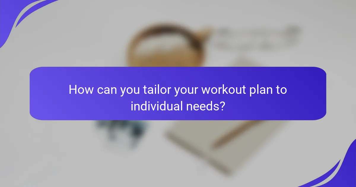 How can you tailor your workout plan to individual needs?