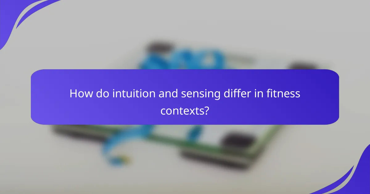 How do intuition and sensing differ in fitness contexts?