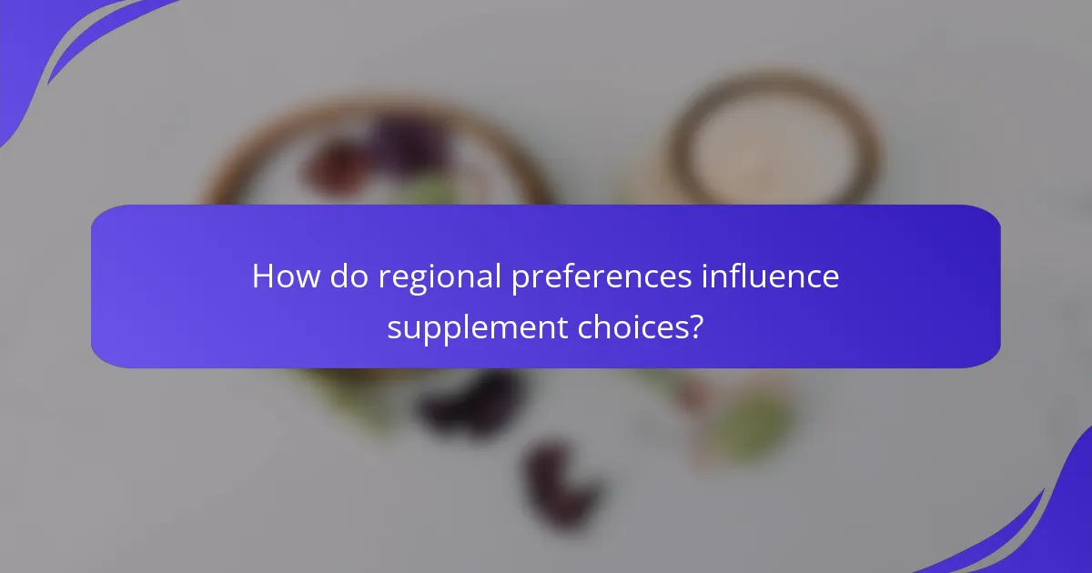 How do regional preferences influence supplement choices?