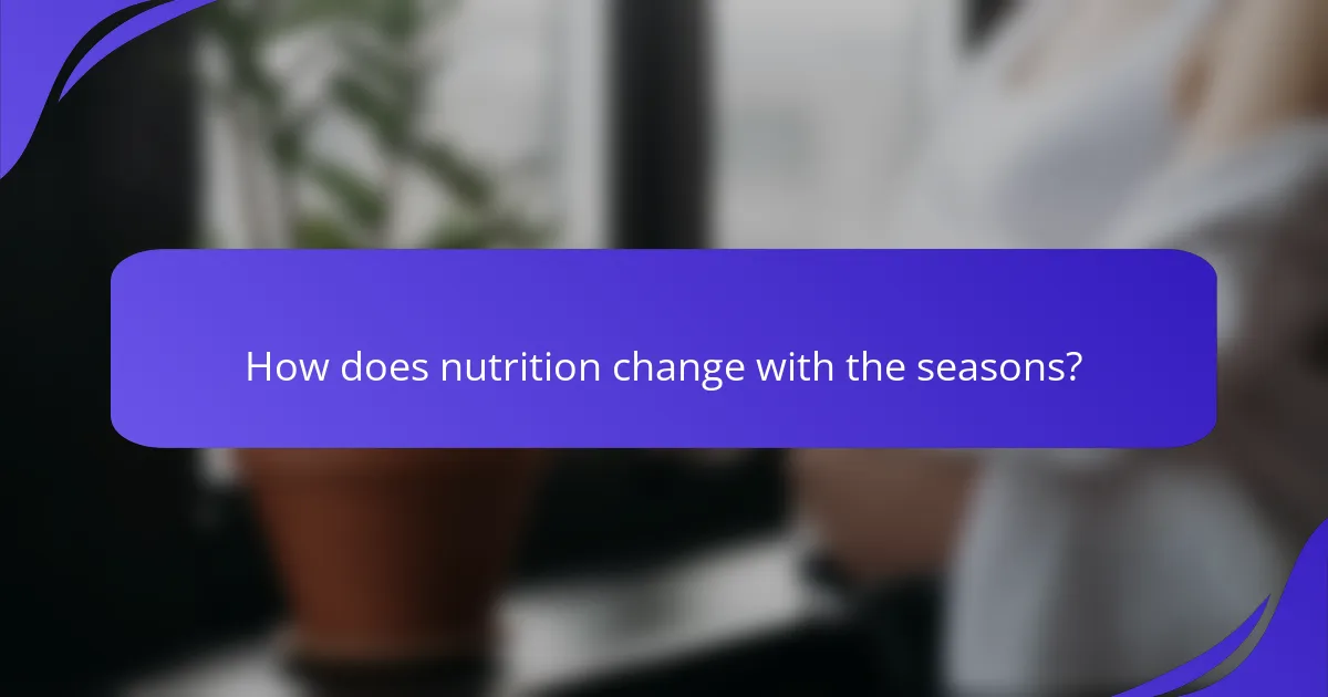How does nutrition change with the seasons?