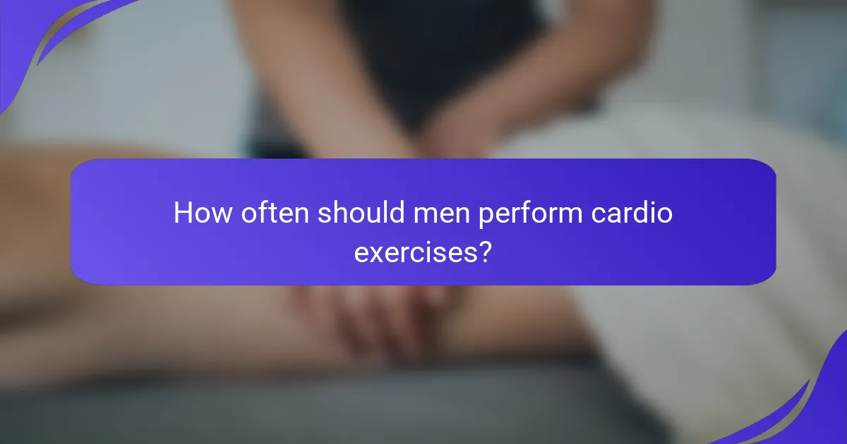 How often should men perform cardio exercises?