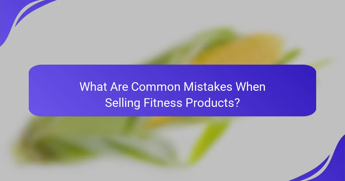 What Are Common Mistakes When Selling Fitness Products?