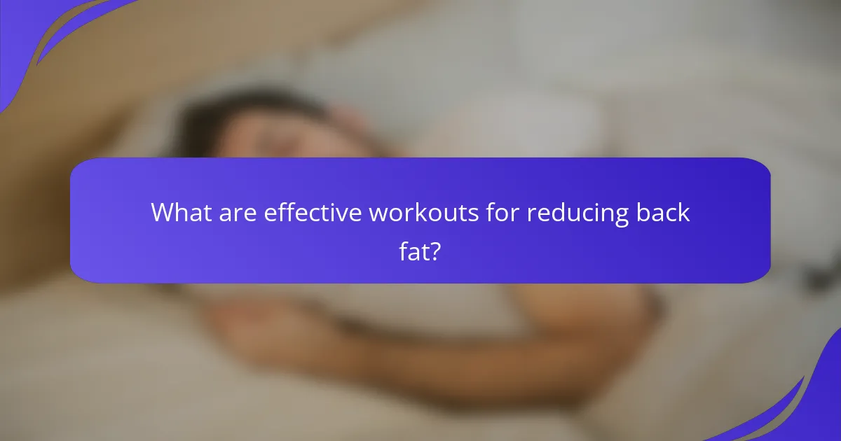 What are effective workouts for reducing back fat?