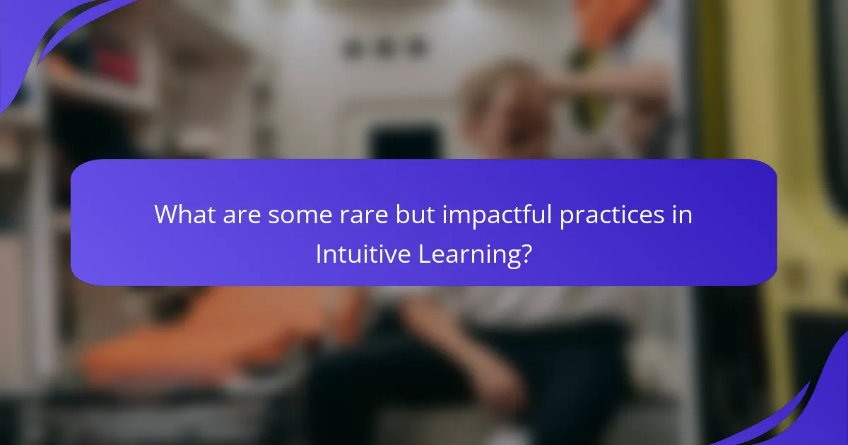 What are some rare but impactful practices in Intuitive Learning?