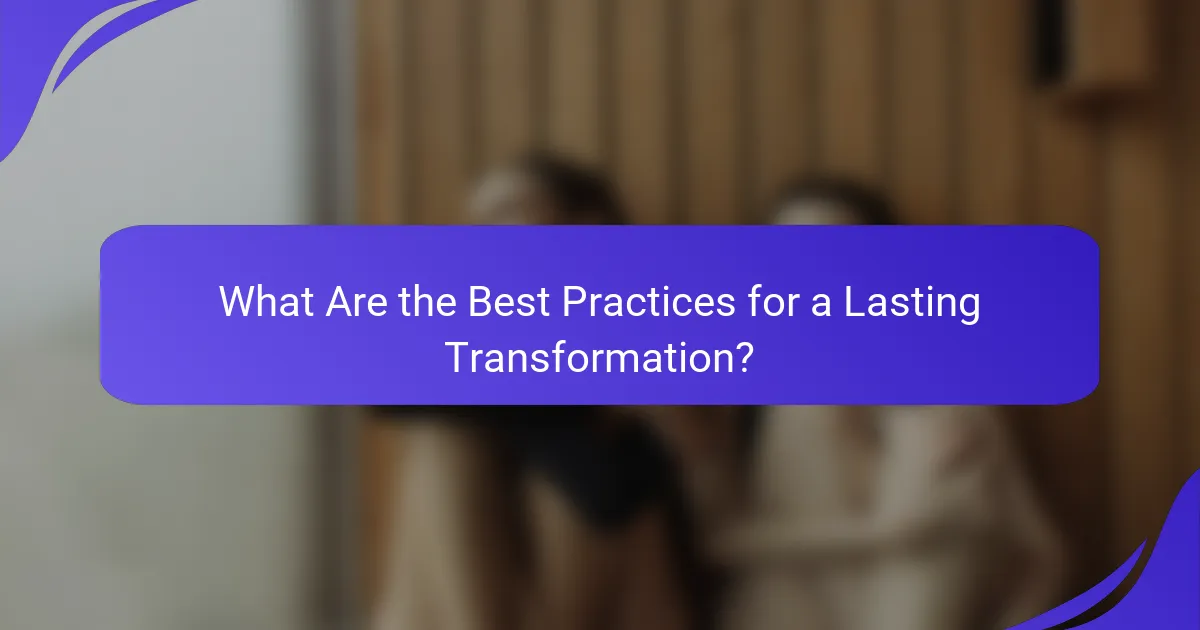 What Are the Best Practices for a Lasting Transformation?