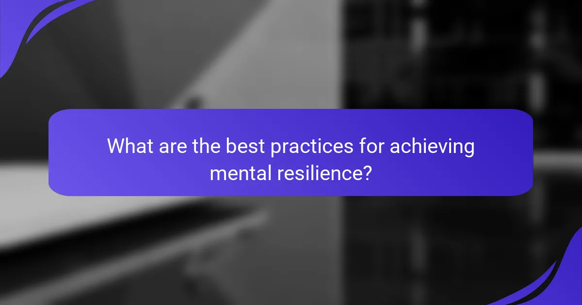 What are the best practices for achieving mental resilience?