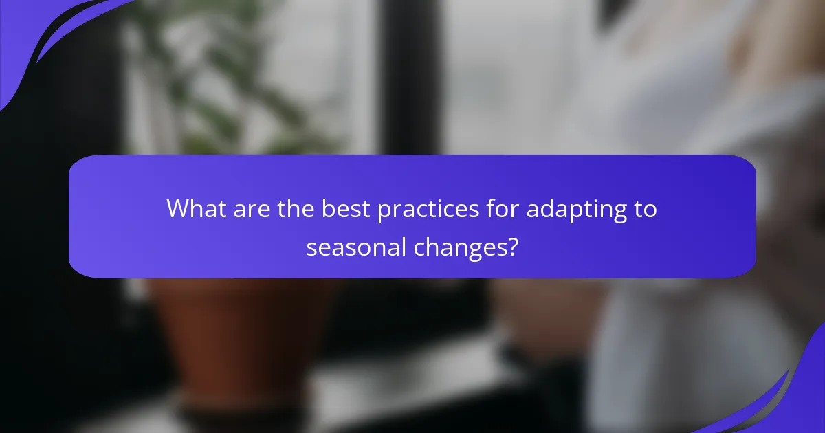 What are the best practices for adapting to seasonal changes?