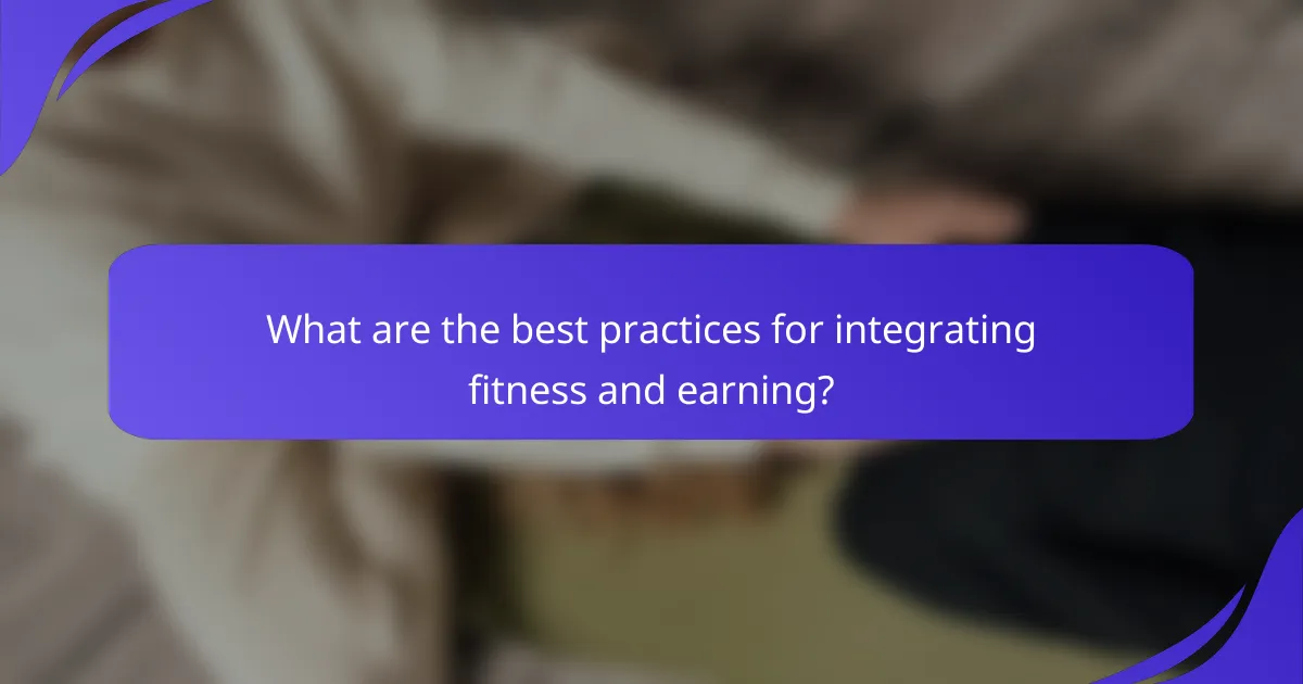 What are the best practices for integrating fitness and earning?