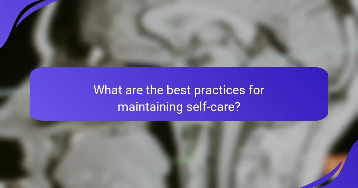 What are the best practices for maintaining self-care?