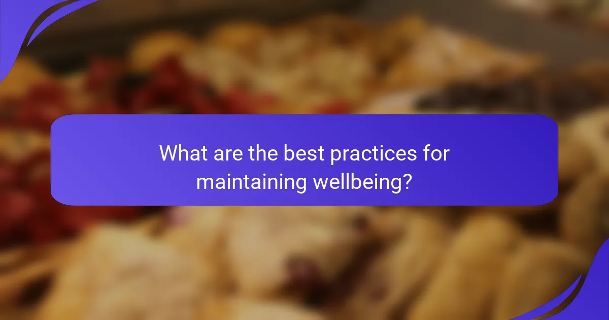 What are the best practices for maintaining wellbeing?