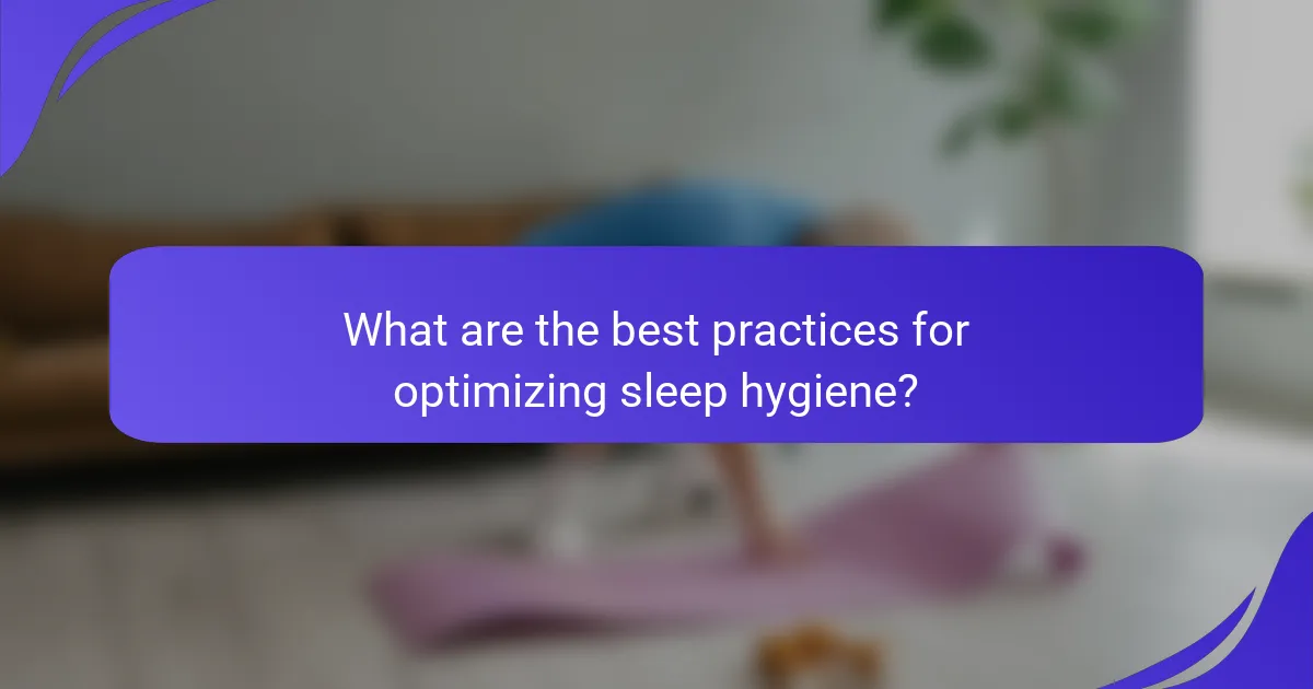 What are the best practices for optimizing sleep hygiene?