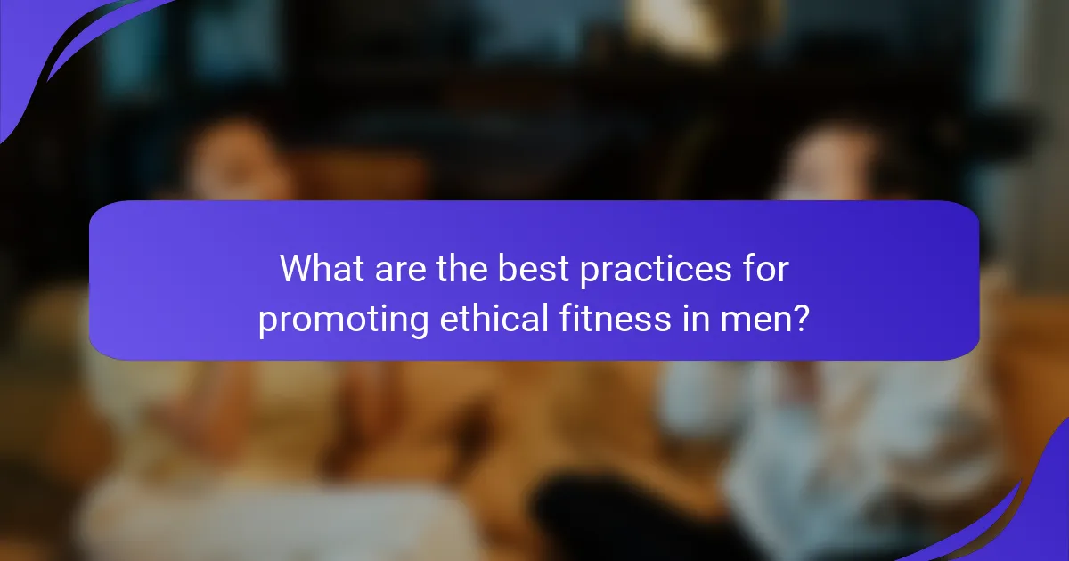 What are the best practices for promoting ethical fitness in men?