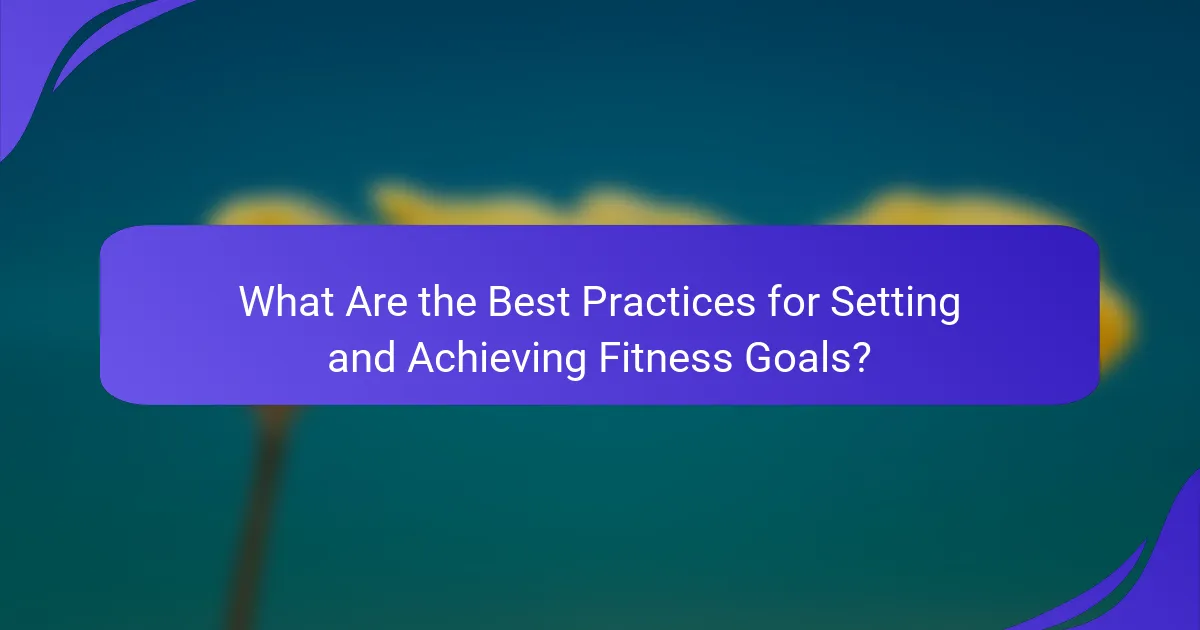 What Are the Best Practices for Setting and Achieving Fitness Goals?