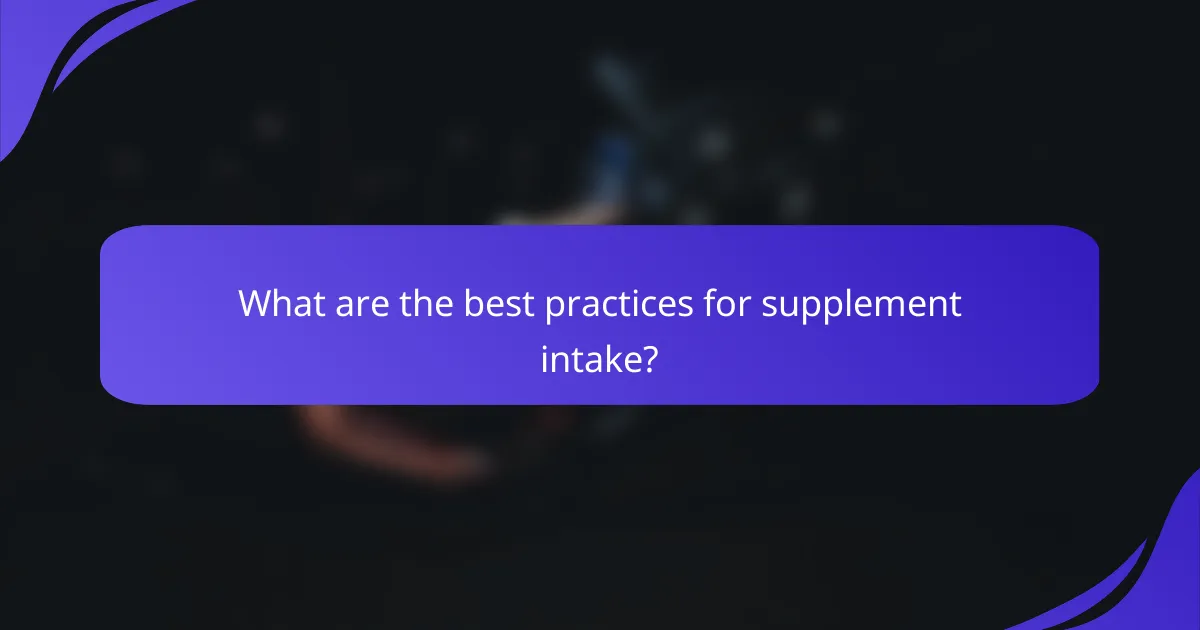 What are the best practices for supplement intake?