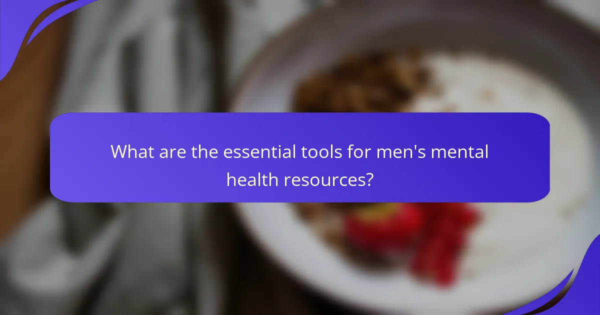 What are the essential tools for men's mental health resources?