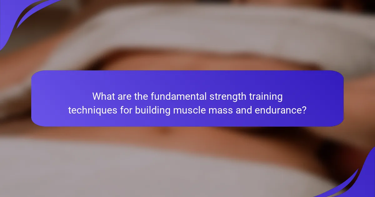 What are the fundamental strength training techniques for building muscle mass and endurance?