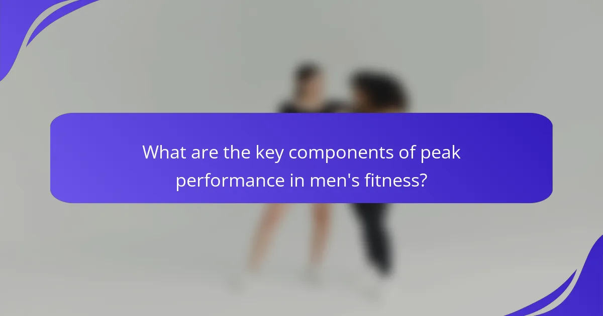 What are the key components of peak performance in men's fitness?