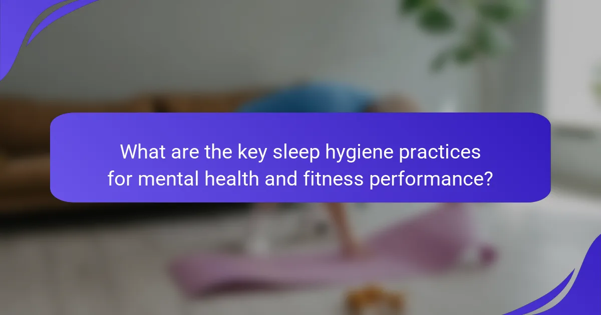 What are the key sleep hygiene practices for mental health and fitness performance?