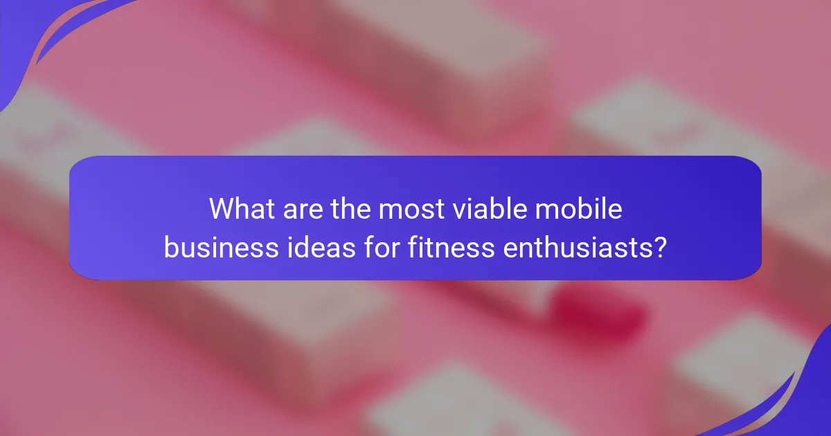 What are the most viable mobile business ideas for fitness enthusiasts?