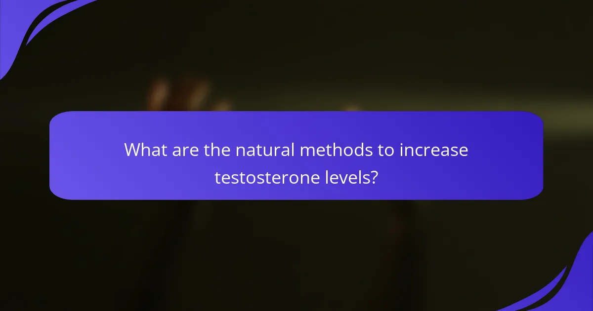 What are the natural methods to increase testosterone levels?