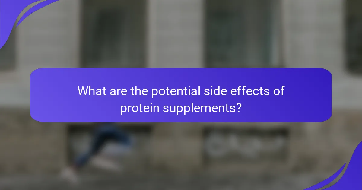 What are the potential side effects of protein supplements?