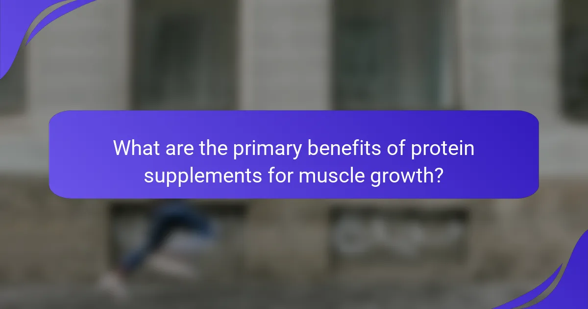 What are the primary benefits of protein supplements for muscle growth?