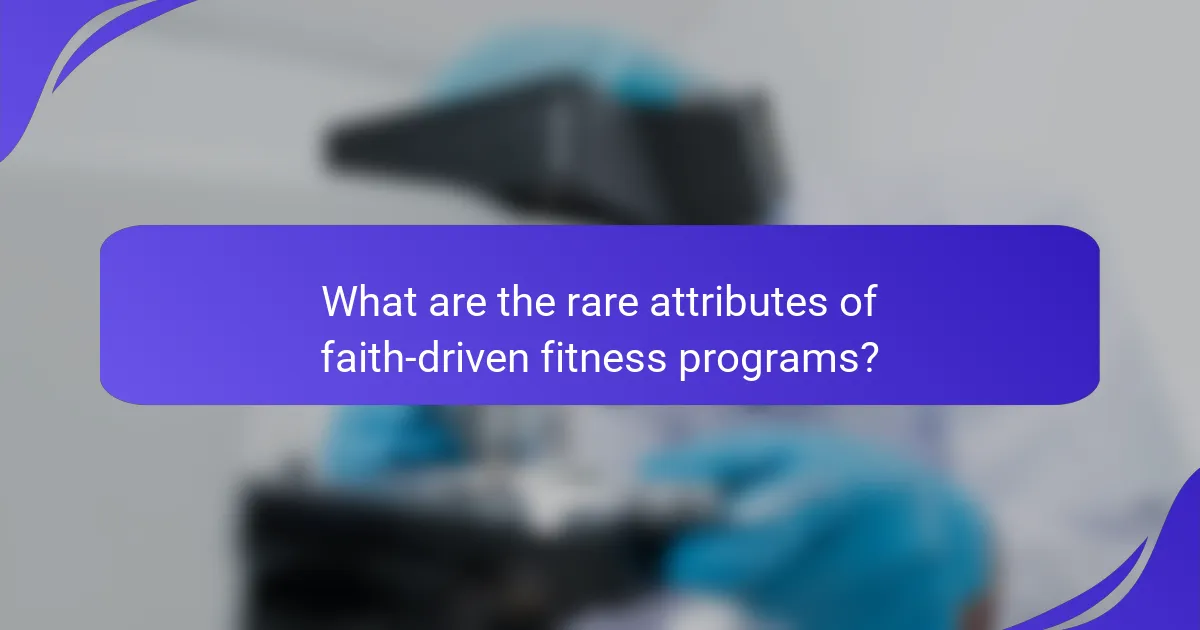 What are the rare attributes of faith-driven fitness programs?