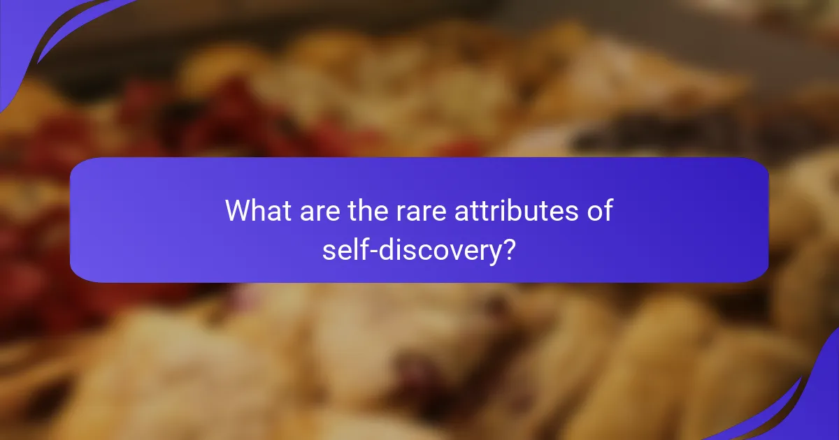 What are the rare attributes of self-discovery?