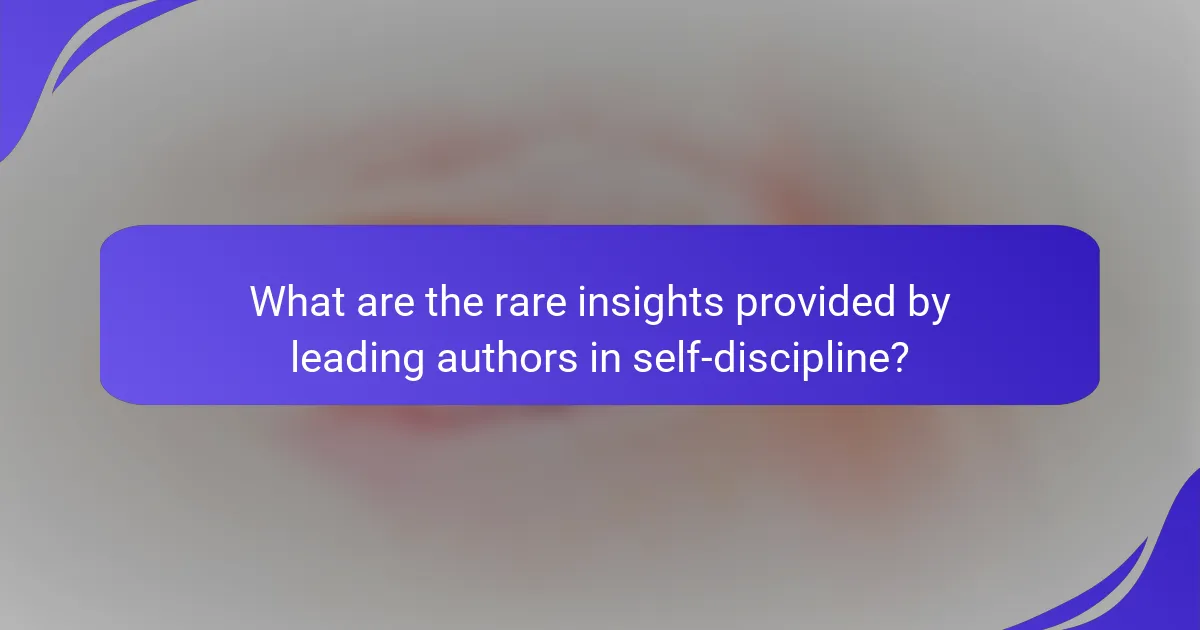 What are the rare insights provided by leading authors in self-discipline?