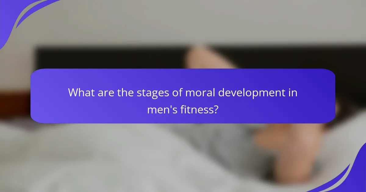 What are the stages of moral development in men's fitness?