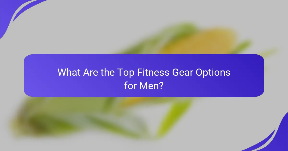 What Are the Top Fitness Gear Options for Men?