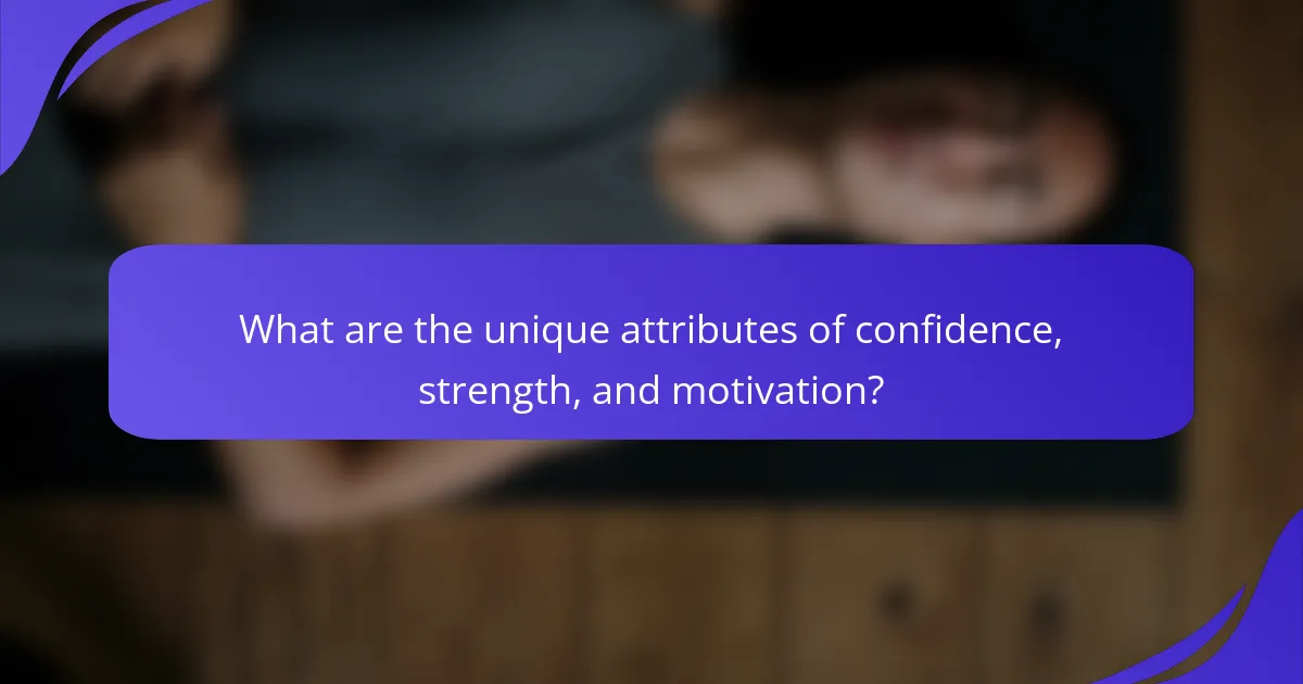 What are the unique attributes of confidence, strength, and motivation?