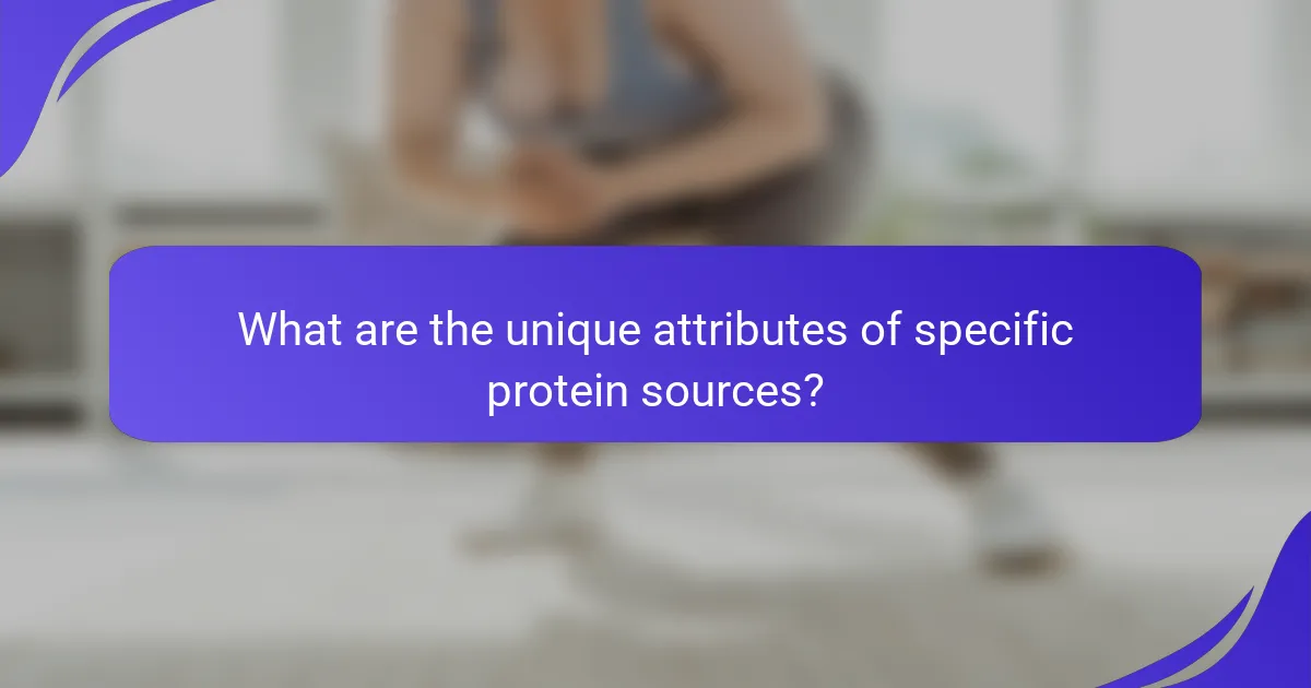 What are the unique attributes of specific protein sources?