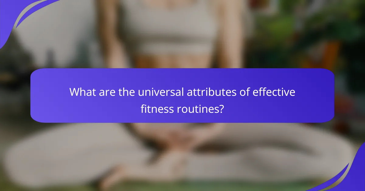What are the universal attributes of effective fitness routines?