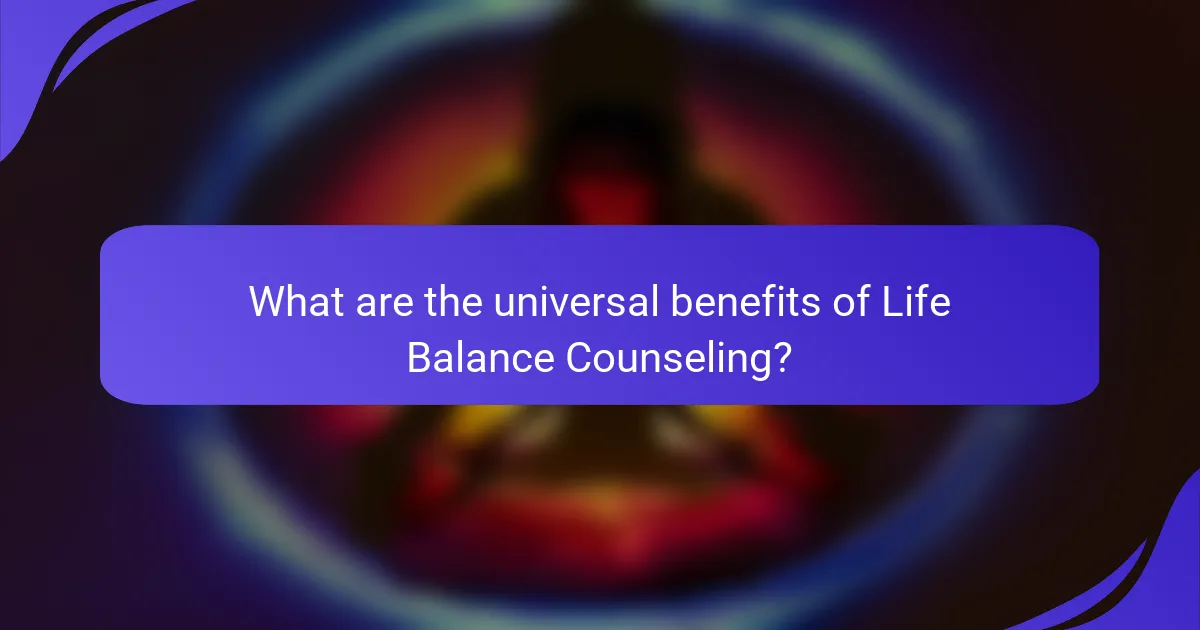 What are the universal benefits of Life Balance Counseling?