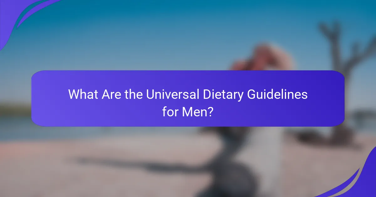 What Are the Universal Dietary Guidelines for Men?