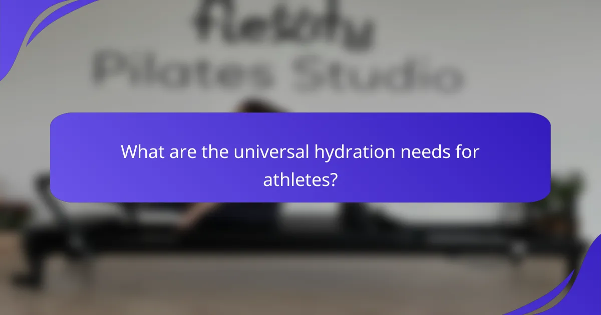 What are the universal hydration needs for athletes?