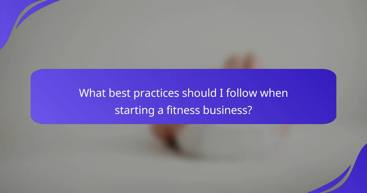 What best practices should I follow when starting a fitness business?