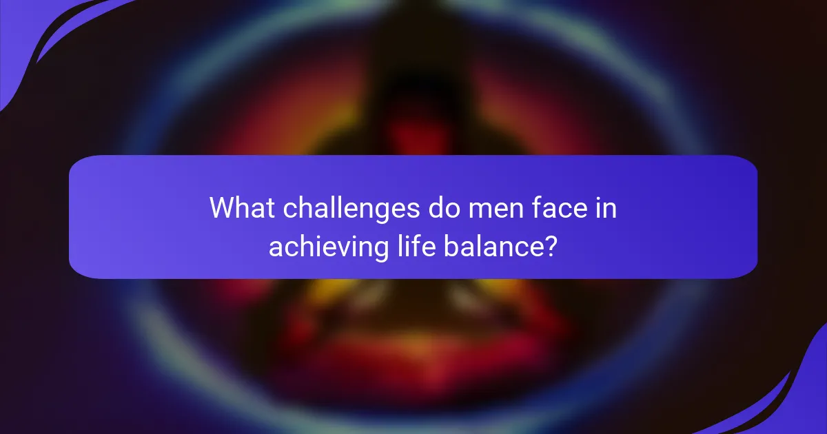 What challenges do men face in achieving life balance?