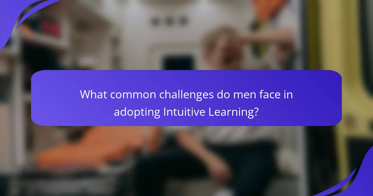 What common challenges do men face in adopting Intuitive Learning?