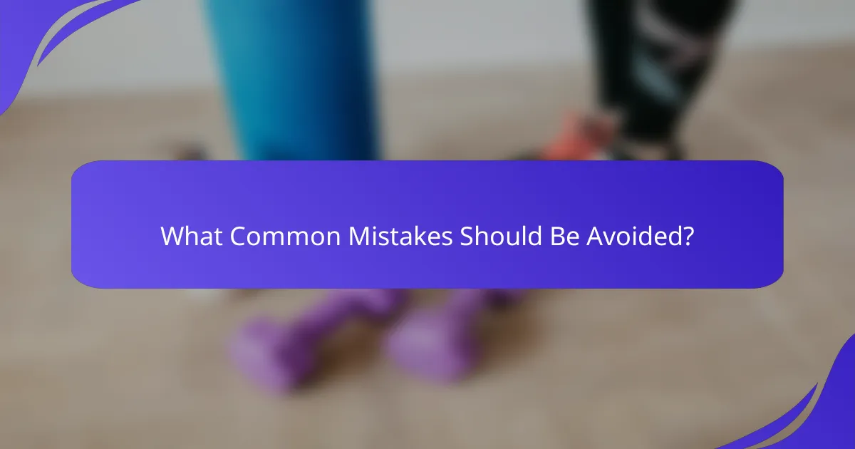 What Common Mistakes Should Be Avoided?