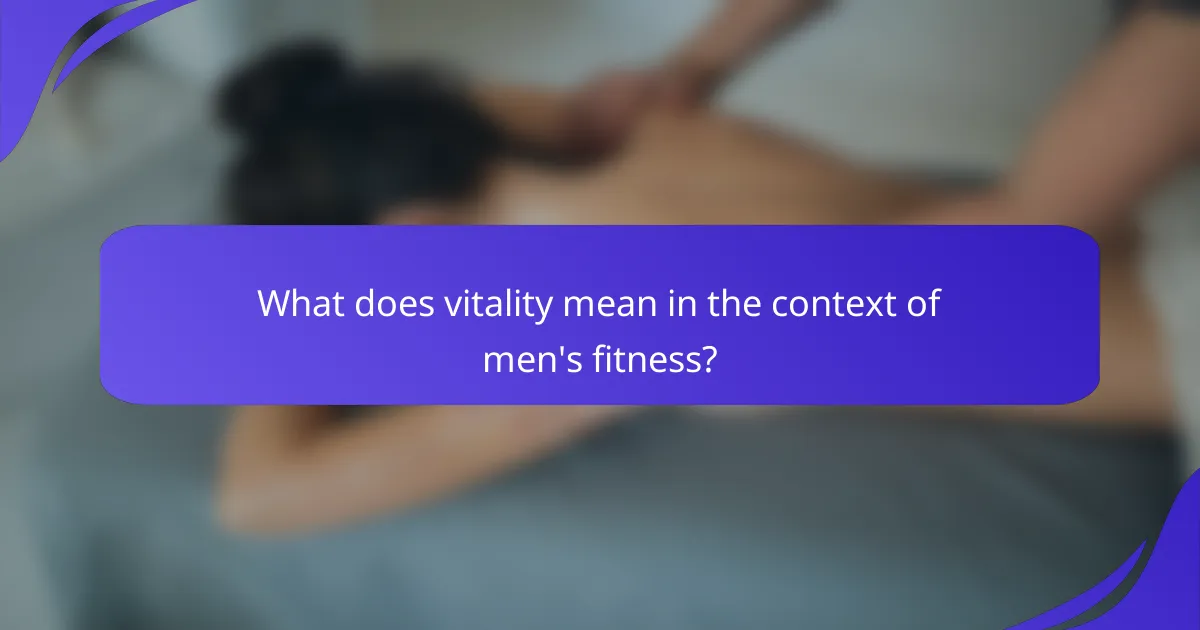 What does vitality mean in the context of men's fitness?