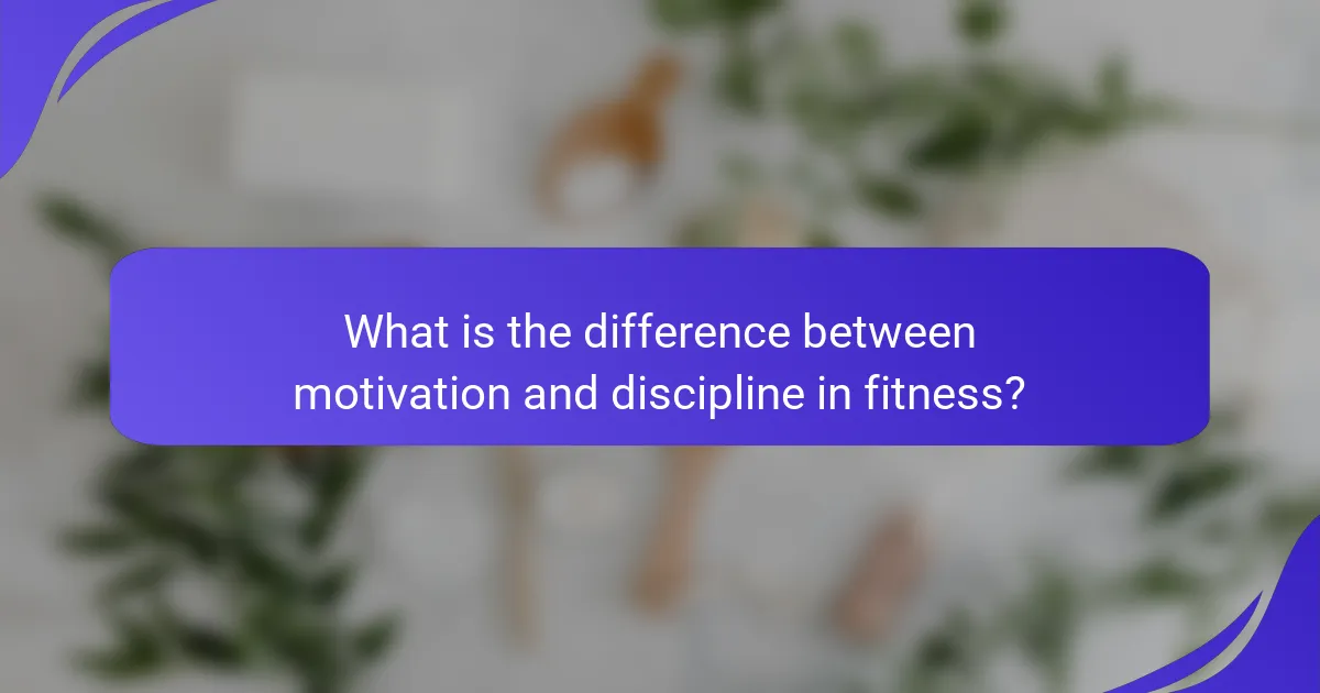 What is the difference between motivation and discipline in fitness?