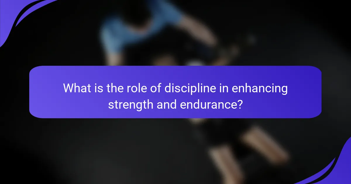 What is the role of discipline in enhancing strength and endurance?